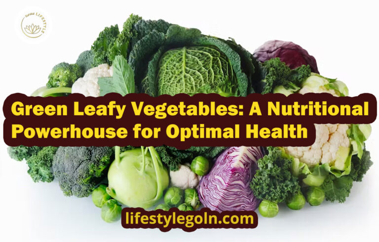 Green Leafy Vegetables: A Nutritional Powerhouse for Optimal Health
