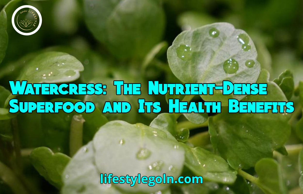 Watercress: The Nutrient-Dense Superfood and Its Health Benefits