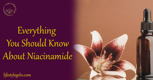 Everything You Should Know About Niacinamide