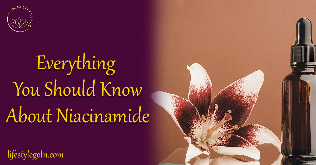 Everything You Should Know About Niacinamide