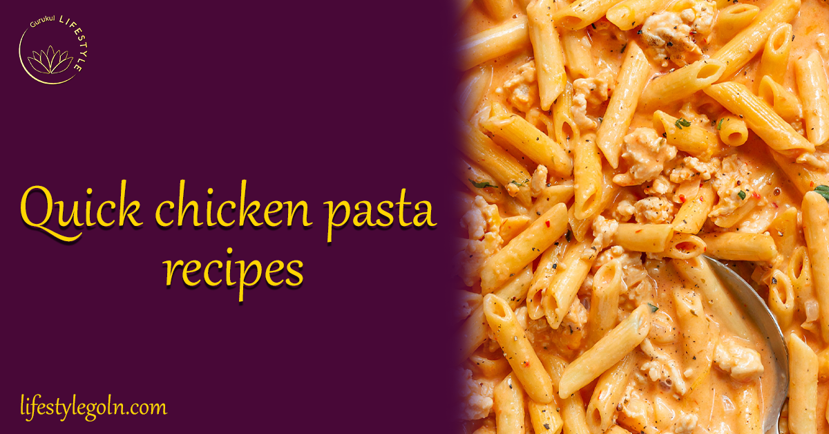 Quick chicken pasta recipes