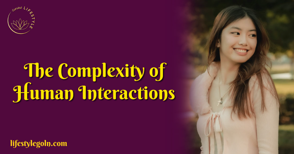 The Complexity of Human Interactions
